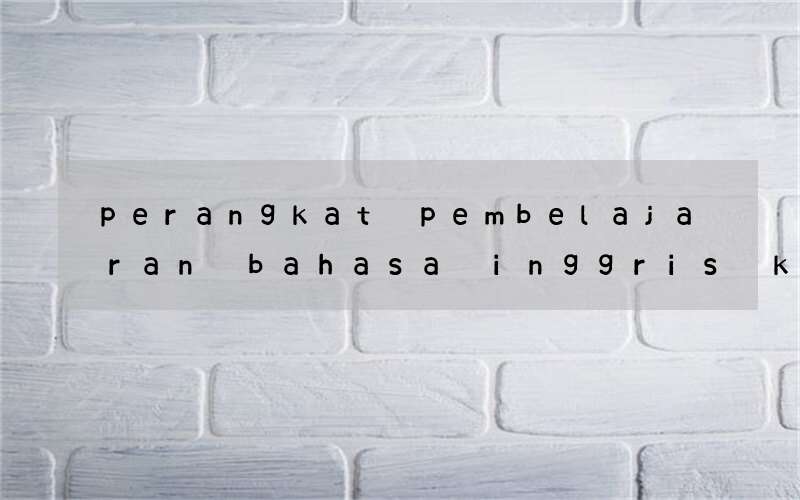 perangkat pembelajaran bahasa inggris kelas xi kurikulum 13